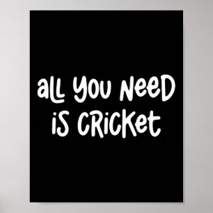 Poster Tout ce dont vous avez besoin est le cricket