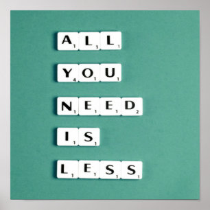 Poster Tout ce dont vous avez besoin est MOINS, minimalis