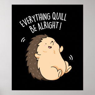 Poster Tout Quill Be Alright Hedgehog Pun Dark BG