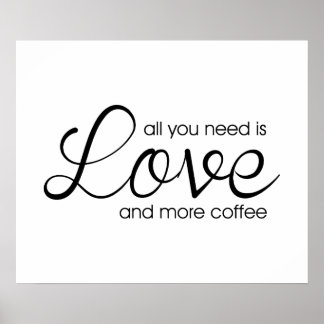 Poster Tout You Need Is Love and More Coffee