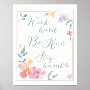 Poster Travaillez dur Soyez gentil Restez humble Art Flor