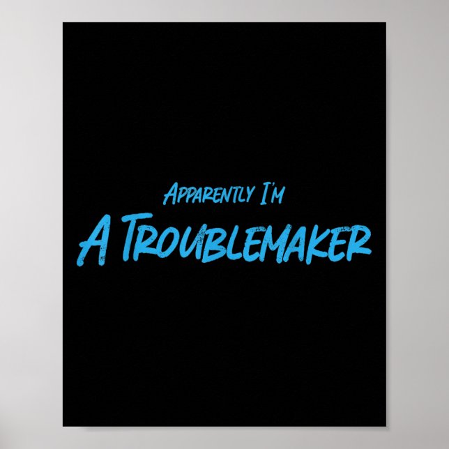 Poster Trouble Maker Apparently I'm A Troublemaker Funny  (Devant)