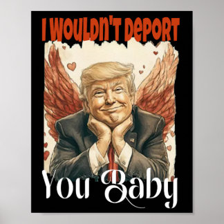 Poster Trump Funny I Wouldn't Deport You By