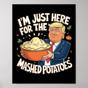 Poster Trump Thanksgiving Je suis juste là pour la purée