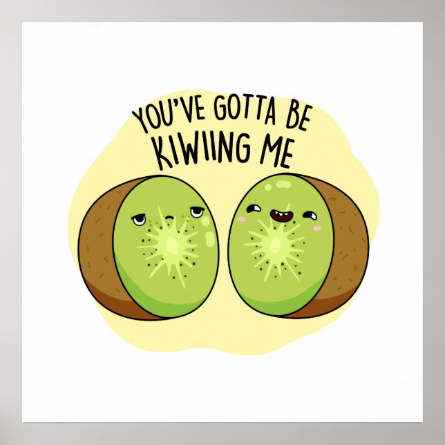Poster Tu Dois Me Faire Migner Kiwi Fruit Pun (Devant)