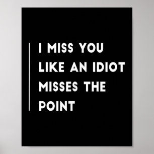Poster Tu Me Manques Comme Un Idiot Manque Le Point Drôle