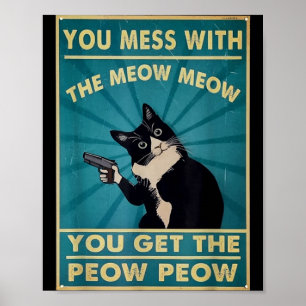 Poster Tu T'amuses Avec Le Meow Meow Tu Obtiens Ce Peow P