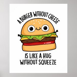 Poster Un Burger Sans Fromage Comme Un Hug Sans Squeeze