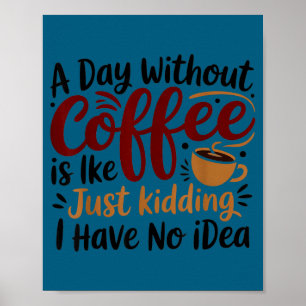 Poster Une journée sans café, c'est comme juste plaisante