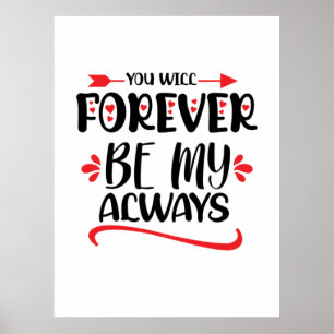 Poster Valentine Art You Will Forever Be My Always