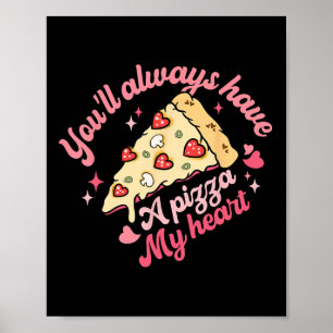 Poster Vous aurez toujours une part de pizza de mon cœur,