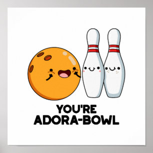 Poster Vous êtes Adora-Bowl Funny Bowling Pun