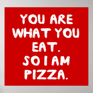 Poster Vous Êtes Ce Que Vous Mangez. Je Suis Donc Pizza.