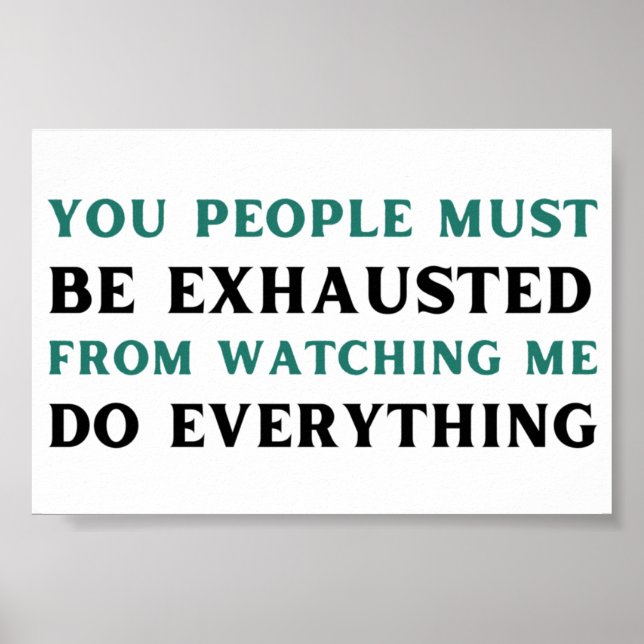 Poster Vous, les gens, vous devez être épuisés de me rega (Devant)