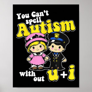 Poster Vous ne pouvez pas épeler l'autisme sans U + I