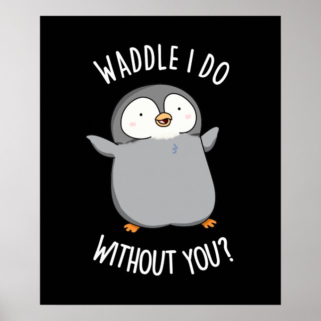 Poster Waddle I Do without You Funny Penguin Pun Pun Dark (Devant)