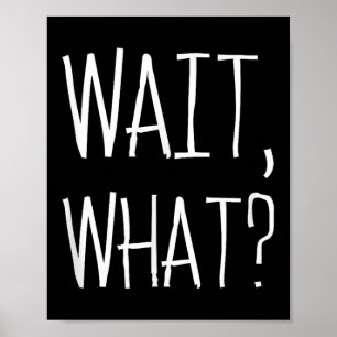 Poster Wait, What_ - Citation Populaire Slang Conception 