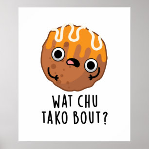 Poster Wat Chu Tako Bout Funny Taco Pun