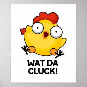 Poster Wat Da Cluck Drôle Pun de poulet