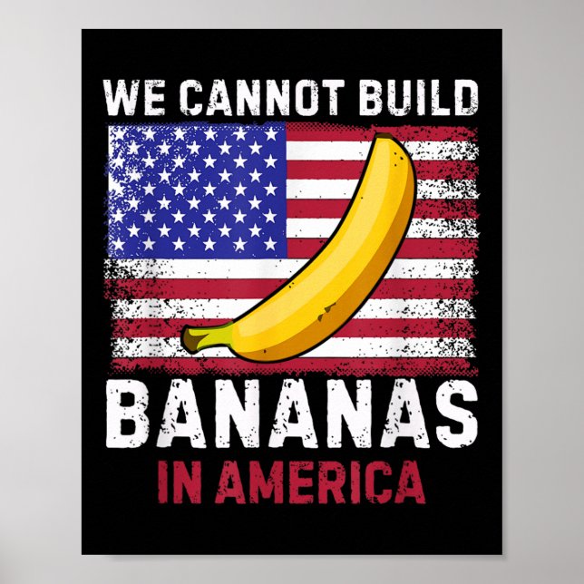 Poster We Cannot Build Bananas In America - Funny  (Devant)