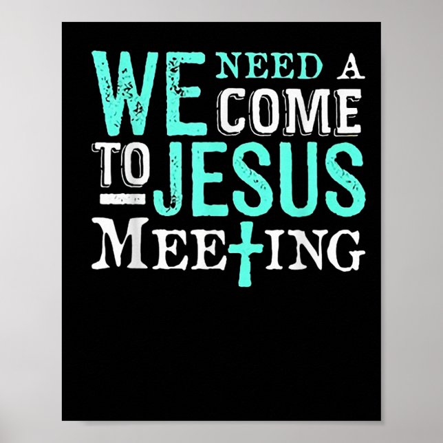 Poster We Need A Come To Jesus Meeting Christian Gift  (Devant)