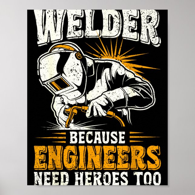 Poster Welder Because Engineers Need Heroes Too Funny Wel (Devant)