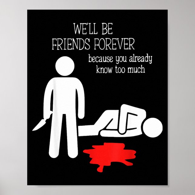 Poster We'll Be Friends Forever Because You Already Know  (Devant)