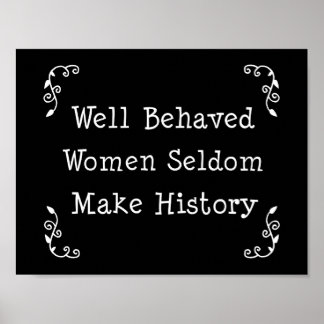 Poster Well Behaved Women Seldom Make History