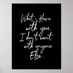 Poster what i have with you i dont want anyone else