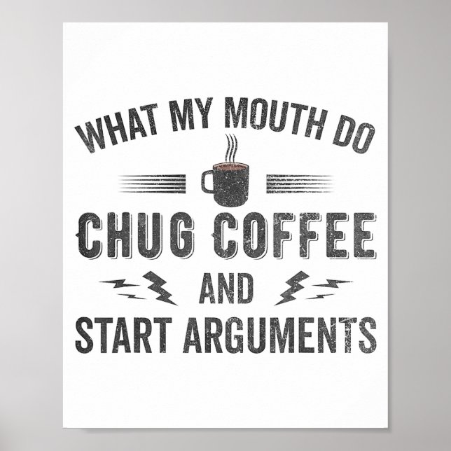 Poster What My Mouth Do Chug Coffee And Start Arguments  (Devant)