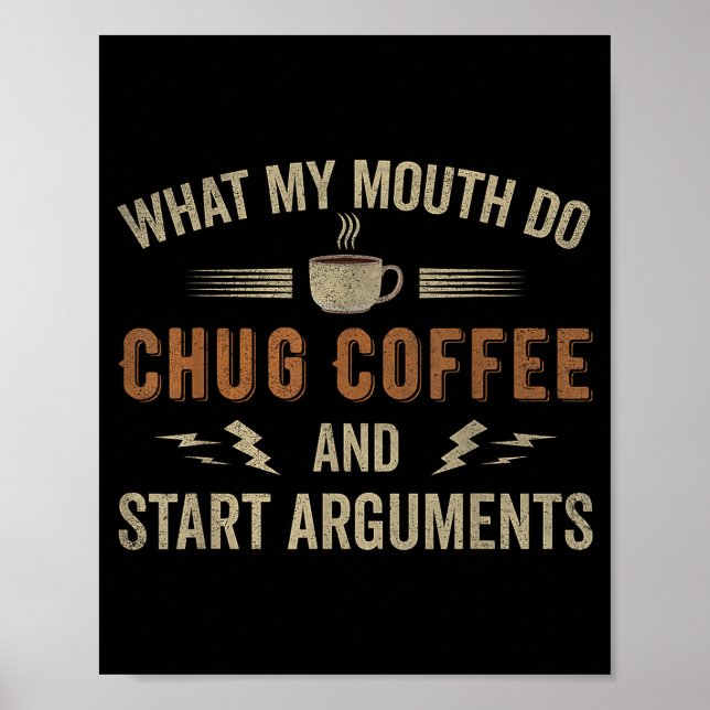 Poster What My Mouth Do Chug Coffee And Start Arguments  (Devant)
