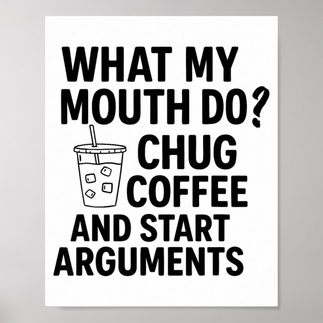 Poster What My Mouth Do Chug Coffee And Start Arguments F (Devant)