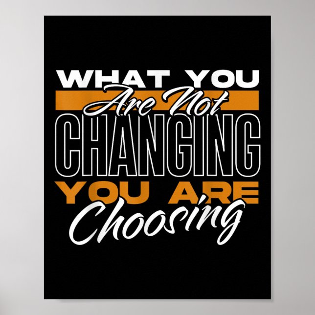 Poster What You Are Not Changing You Are Choosing Motivat (Devant)