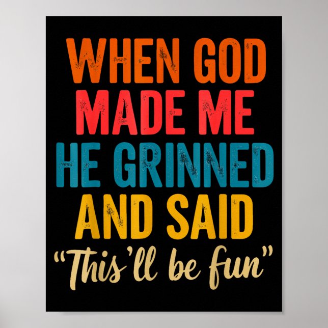Poster When God Made Me He Grinned And Said This'll Be Fu (Devant)