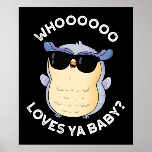 Poster Whooo Love Ya Baby Funny Owl Pun Dark BG