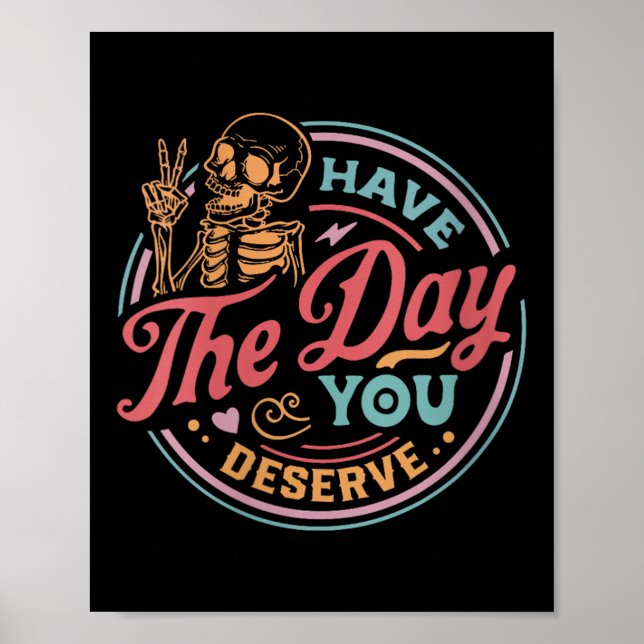 Poster Womens Have The Day You Deserve Sarcastic Skeleton (Devant)