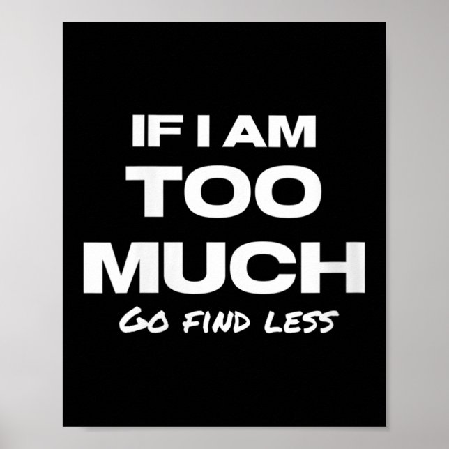 Poster Womens If I Am Too Much Go Find Less Motivation Qu (Devant)