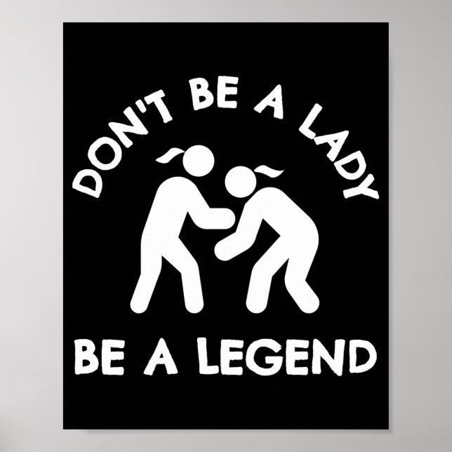 Poster Wrestling Dont Be A Lady Be A Legend  (Devant)
