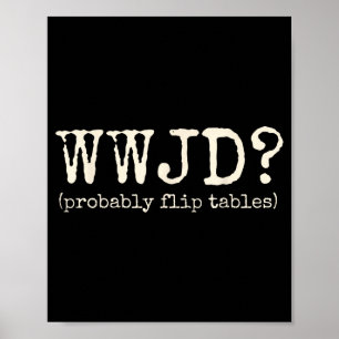 Poster Wwjd Retournerait Probablement Les Tables Drôle Ch