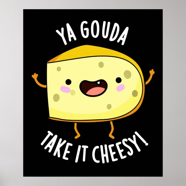 Poster Ya Gouda Prenez-Le Cheesy Funny Cheese Pun Dark BG (Devant)