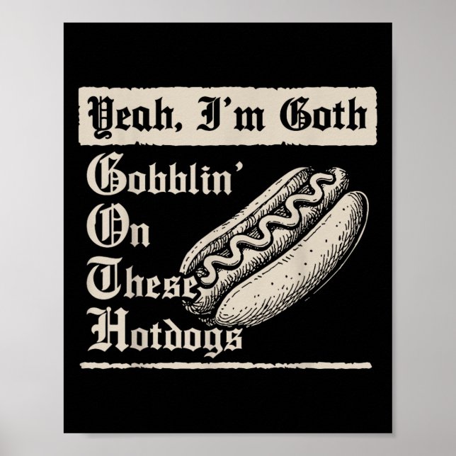 Poster Yeah I'm Goth Gobblin' On These Hot Dogs  (Devant)