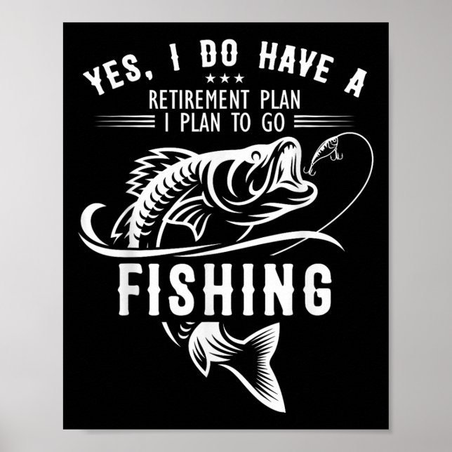 Poster Yes I Do Have A Retirement Plan Fishing Funny Fish (Devant)