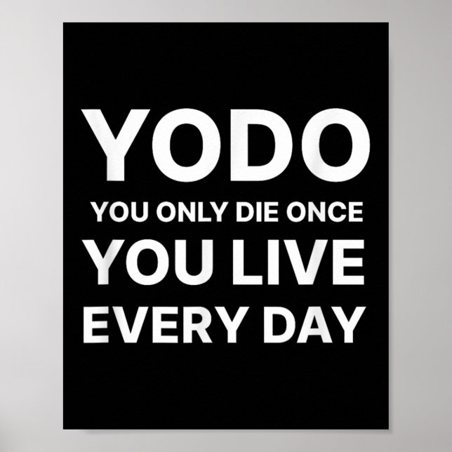 Poster Yodo You Only Die Once You Live Every Day Motivati (Devant)