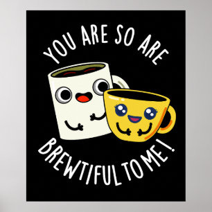 Poster You Are So Brewtiful To Me Café Blague Fond Sombre
