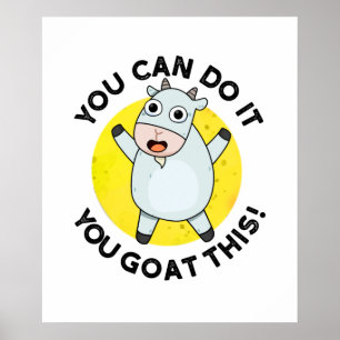 Poster You Can Do It You Goat This Funny Animal Pun