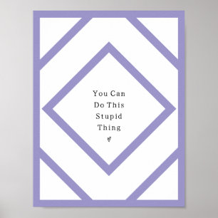 Poster You Can Do This Stupid Thing Poster.