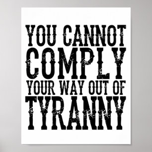 Poster YOU CANNOT COMPLY YOUR WAY OUT OF TYRANNY T-Shi