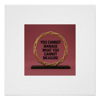 Poster You Cannot Manage What You Cannot Measure