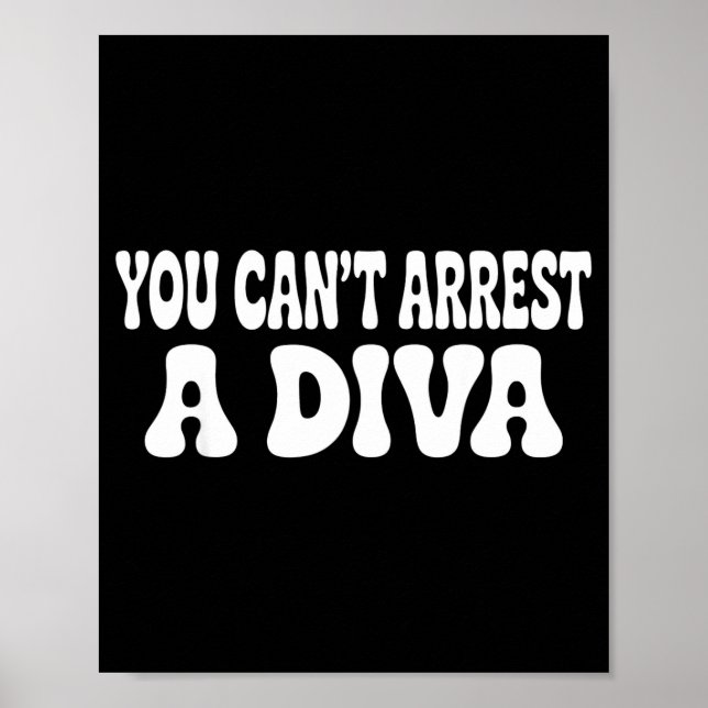 Poster You Can't Arrest A Diva Funny  (Devant)