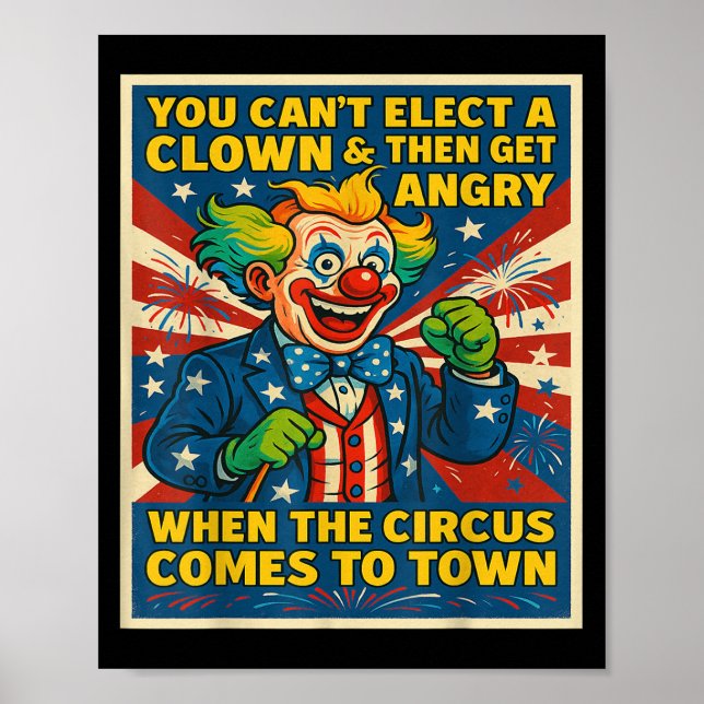 Poster You Can't Elect A Clown &amp; Get Angry When The C (Devant)
